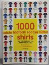 1000 Football Shirts: TheColors of the Beautiful Game