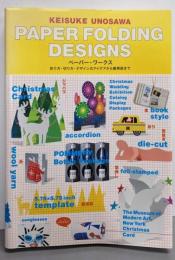 ペーパー・ワークス = PAPER FOLDINGDESIGNS :折り方・切り方・デザインのアイデアから展開図まで