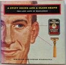 A Stiff Drink and a CloseShave/the Lost Arts ofManliness