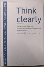 Think clearly最新の学術研究から導いた、よりよい人生を送るための思考法
