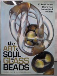 The Art & Soul of Glass Beads:14 Bead Artists Share TheirInspiration & Methods