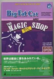 BIG FAT CAT AND THE MAGIC PIESHOPビッグ・ファット・キャットとマジック・パイ・ショップ