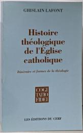 Histoire théologique del'Eglise catholique :Itinéraire et formes de lathéologie