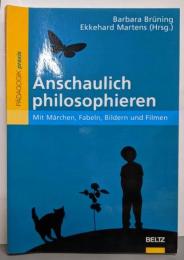 Anschaulich philosophieren:Mit Maerchen, Fabeln, Bildernund Filmen