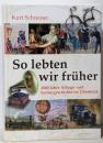 So lebten wir frueher. 2000Jahre Alltags- undKulturgeschichte im Ueberblick