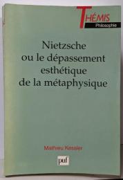 Nietzsche ou le dépassementesthétique de la métaphysique