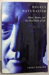 HEGELS NATURALISM: Mind,Nature, And The Final Ends OfLife