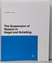 Suspension of Reason in Hegeland Schelling (ContinuumStudies in Philosophy, 157)