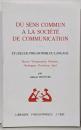 Du Sens Commun a La Societe DeCommunication: Etudes DePhilosophie Du Langage