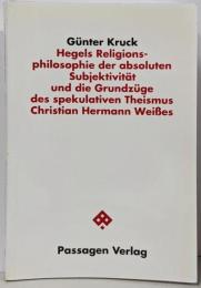 Hegels Religionsphilosophieder absoluten Subjektivitaetund die Grundzuege desspekulativen