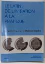Le latin : de l'initiation àla pratique. Grammairedifférentielle, volume 1