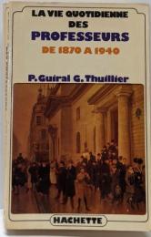 La vie quotidienne desprofesseurs en France de 1870a 1940 (French Edition)