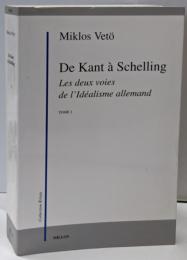 De Kant à Schelling : Les DeuxVoies de l'idéalisme allemand,tome 1