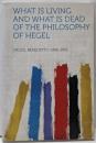 What Is Living and What IsDead of the Philosophy ofHegel