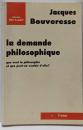 La Demande philosophique : Queveut la philosophie et quepeut-on vouloir d'elle ?