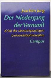 Der Niedergang der Vernunft.Kritik der deutschsprachigenUniversitaetsphilosophie