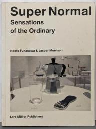 Super Normal: Sensations ofthe Ordinary