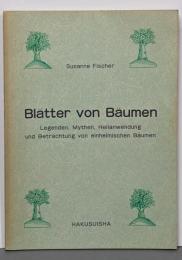 Blaätter von Bäumen :Legenden, myhen, Heilanwendungund Bertrachtung... ドイツの樹の文化誌
