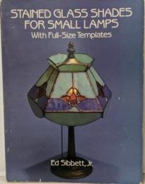 Stained Glass Shades for SmallLamps: With Full-SizeTemplates　ランプ/ガラスシェード