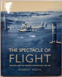 The Spectacle of Flight:Aviation and the WesternImagination, 1920-1950　 航空機/飛行のスペクタクル
