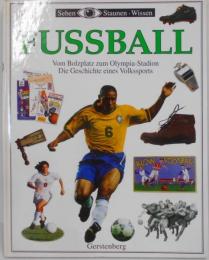 Sehen, Staunen, Wissen:Fussball. Vom Bolzplatz zumOlympia- Stadion. ( Ab 10 J.)