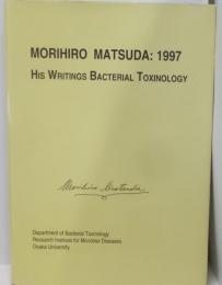 松田守弘教授業績集　Morihiro Matsuda: 1997 : hiswritings bacterial toxinology