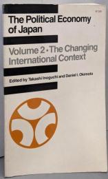 Ｔhe Political Economy of Japan theChanging International Context　Volume 2