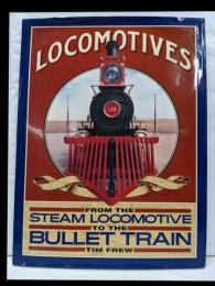 Locomotives: From the SteamLocomotive to the Bullet Train 蒸気機関車