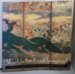 Worlds Seen and Imagined:Japanese Screens from theIdemitsu Museum of Arts