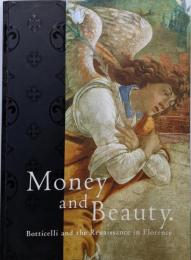 ボッティチェリとルネサンス : フィレンツェの富と美 :Money and beauty. : Botticelliand the Renaissance inFlorence