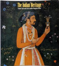 The Indian Heritage: Court Lifeand Arts Under Mughal Rule
