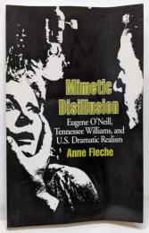 Mimetic Disillusion: EugeneO'Neill, Tennessee Williams,and U.S. Dramatic Realism