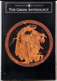 The Greek Anthology: and OtherAncient Epigrams: A Selectionin Modern Verse Translations
