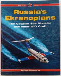 Russia's Ekranoplans: TheCaspian Sea Monster and OtherWig Craft (Red Star, 8) ロシア