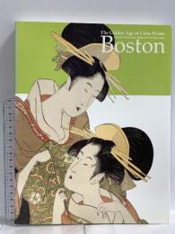 図録 ボストン美術館 浮世絵名品展 錦絵の黄金時代 清長、歌麿、写楽 2010-2011 日本経済新聞社
