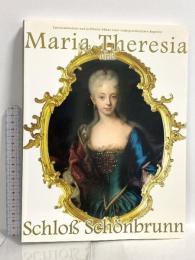 図録 マリア・テレジアとシェーンブルン宮殿 2006 Maria Theresia 「マリア・テレジアとシェーンブルン宮殿」展カタログ委員会