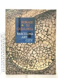 図録 HOMAGE TO CATALONIA,BARCELONA ART CITY カタルニア賛歌-芸術の都バルセロナ展 1987 カタルニア賛歌-芸術の都バルセロナ展国内実行委員会
