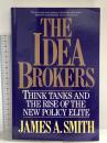 洋書 Idea Brokers: Think Tanks And The Rise Of The New Policy Elite Free Press James A.Smith