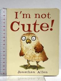 洋書 I'm Not Cute! (Baby Owl) Boxer Books JonathanAllen