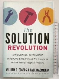 The Solution Revolution: How Business, Government, and Social Enterprises Are Teaming Up to Solve Society's Toughest Problems Harvard Business Review Press PaulMacmillan