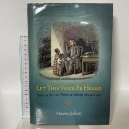 洋書 Let This Voice Be Heard: Anthony Benezet, Father of Atlantic Abolitionism Univ of Pennsylvania Pr MauriceJackson
