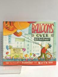 洋書 Balloons Over Broadway: An Inspiring True Story About Parade Balloons for Children (Ages 4–8) Clarion Books MelissaSweet