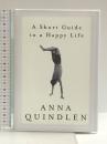 洋書 A Short Guide to a Happy Life Random House AnnaQuindlen