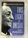 This Light in Oneself: True Meditation Shambhala Krishnamurti, J.