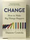 Change: How to Make Big Things Happen John Murray Publishers Ltd  DamonCentola