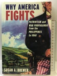 Why America Fights: Patriotism and War Propaganda from the Philippines to Iraq Oxford University Press Susan A.Brewer