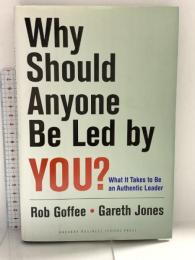 Why Should Anyone Be Led by You?: What It Takes To Be An Authentic Leader Harvard Business Review Press Goffee, Robert