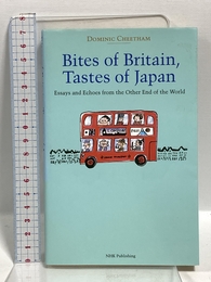 Bites of Britain,Tastes of Japan―Essays and Echoes from the Other End of the World NHK出版 ドミニク チータム