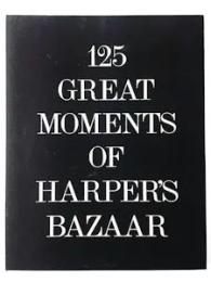 125 GREAT MOMENTS OF HARPER'S BAZAAR
