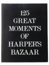 125 GREAT MOMENTS OF HARPER'S BAZAAR